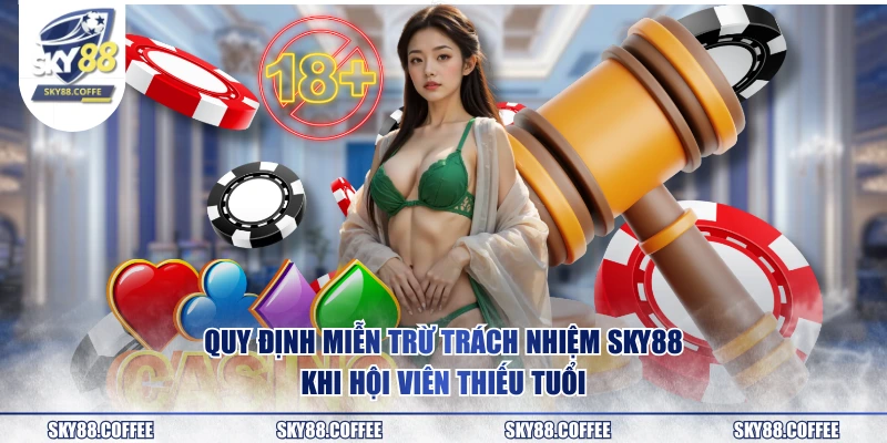 Quy định miễn trừ trách nhiệm SKY88 khi hội viên thiếu tuổi