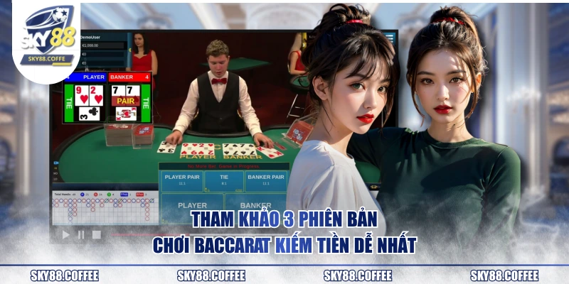 Tham khảo 3 phiên bản chơi Baccarat kiếm tiền dễ nhất