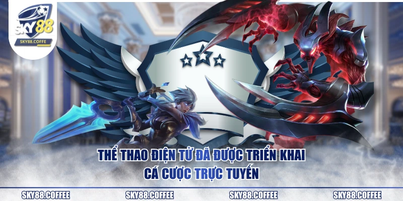 Thể thao điện tử đã được triển khai cá cược trực tuyến