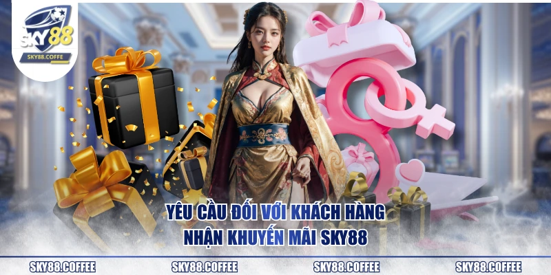 Yêu cầu đối với khách hàng nhận khuyến mãi SKY88